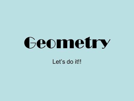 Geometry Let’s do it!!.