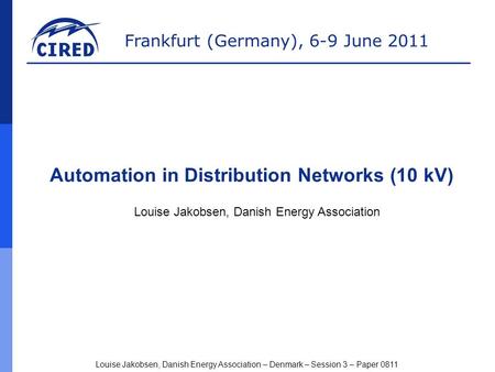 Frankfurt (Germany), 6-9 June 2011 Louise Jakobsen, Danish Energy Association – Denmark – Session 3 – Paper 0811 Louise Jakobsen, Danish Energy Association.
