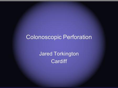 Colonoscopic Perforation Jared Torkington Cardiff.