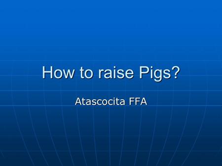 How to raise Pigs? Atascocita FFA. What do I need? 1 – Supply Box 1 – Feed Scoop 2 – Show Sticks 1 – Feed Bucket 1 – Brush 1 – Rubber Feed Bowl or 1 –