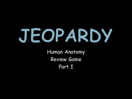 Human Anatomy Review Game Part I. Directional Anatomy External and Mouth Anatomy Digestive System Respiratory and Circulatory System 1 point 1 point 1.