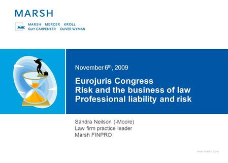 Www.marsh.com Eurojuris Congress Risk and the business of law Professional liability and risk November 6 th, 2009 Sandra Neilson (-Moore) Law firm practice.