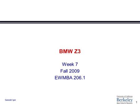 1 Ganesh Iyer BMW Z3 Week 7 Fall 2009 EWMBA 206.1.