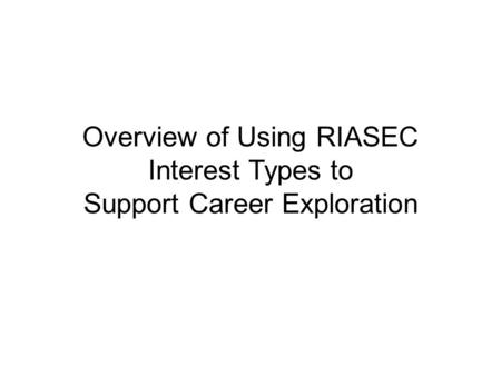 Overview of Using RIASEC Interest Types to Support Career Exploration.