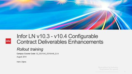 Template v5 October 12, 2012 1 Copyright © 2014. Infor. All Rights Reserved. www.infor.com 1 Infor LN v10.3 - v10.4 Configurable Contract Deliverables.