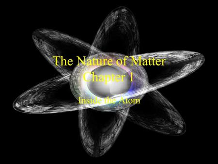 The Nature of Matter Chapter 1