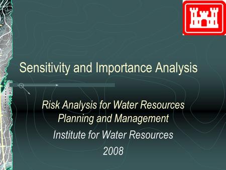 Sensitivity and Importance Analysis Risk Analysis for Water Resources Planning and Management Institute for Water Resources 2008.