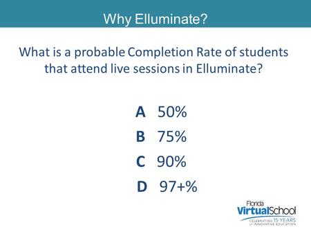 Why Elluminate? Does Elluminate have a lasting affect on our students? What is a probable Completion Rate of students that attend live sessions in Elluminate?