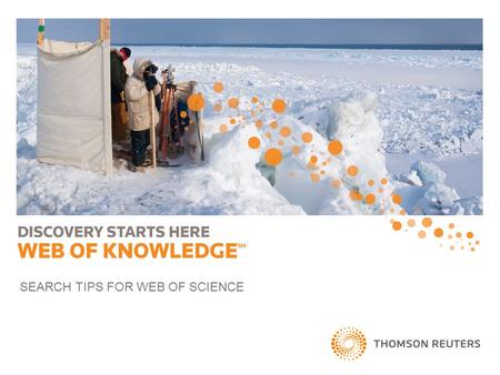 SEARCH TIPS FOR WEB OF SCIENCE. ©2011 Thomson Reuters. All rights reserv©2011 Thomson Reuters. All rights reserved. 1 ed. SEARCH PAGE AND LIMITS.