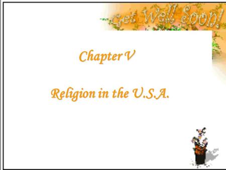 Chapter V Religion in the U.S.A.. I. General Information 1.There are over 3000 religious denominations and 60% of the population has religious beliefs.