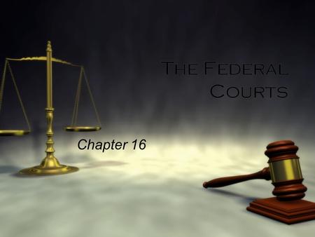 The Federal Courts Chapter 16. Supreme Court Denver’s District Court John Marshall.