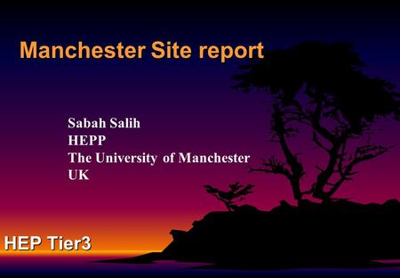 Manchester Site report Sabah Salih HEPP The University of Manchester UK HEP Tier3.