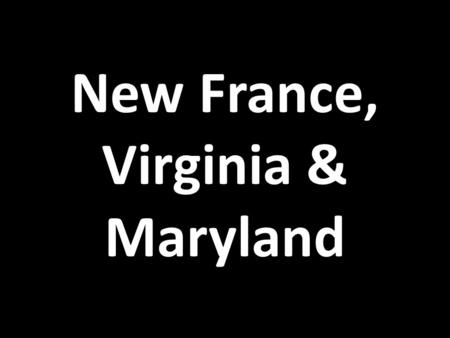 New France, Virginia & Maryland