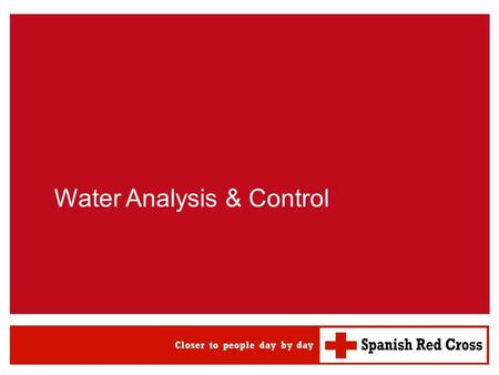 Water Analysis & Control. Water analysis & control WATSAN M15 ERU 2 Contents 1.Chemical parameters and ranges 2.Water sources: Sampling procedures 3.Laboratory.