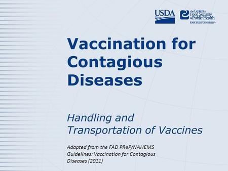 Vaccination for Contagious Diseases Handling and Transportation of Vaccines Adapted from the FAD PReP/NAHEMS Guidelines: Vaccination for Contagious Diseases.