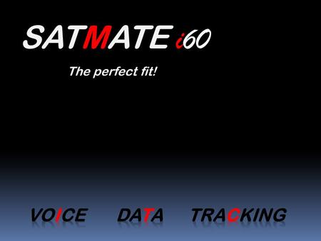 SATMATE i60 The perfect fit! Voice Data Tracking.