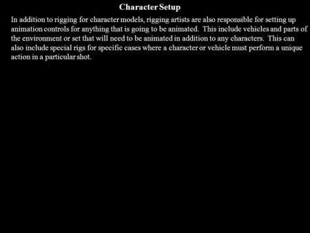 Character Setup In addition to rigging for character models, rigging artists are also responsible for setting up animation controls for anything that is.