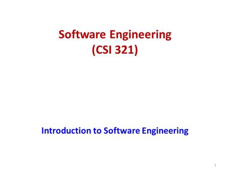 Software Engineering (CSI 321) Introduction to Software Engineering 1.