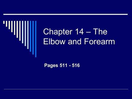 Chapter 14 – The Elbow and Forearm Pages 511 - 516.