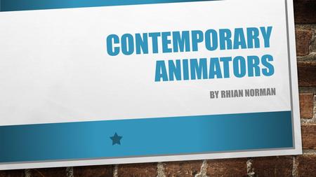 CONTEMPORARY ANIMATORS BY RHIAN NORMAN. INDEX TIM BURTON AARDMAN ANIMATIONS.