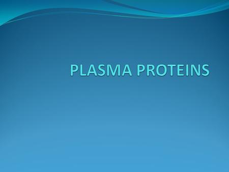 PLASMA PROTEINS.