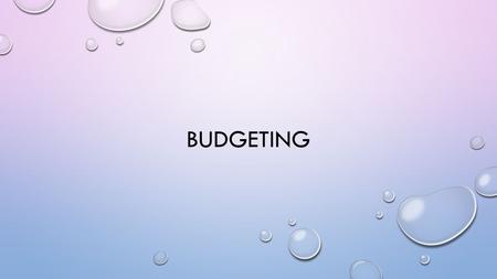 BUDGETING. SO NOW YOUR FINANCIAL PLAN HAS GIVEN YOU A BETTER IDEA OF WHAT YOU WANT TO DO WITH YOUR MONEY. AND WHILE IT MAY SEEM HARD TO BELIEVE WHEN YOU’RE.