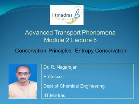 Dr. R. Nagarajan Professor Dept of Chemical Engineering IIT Madras