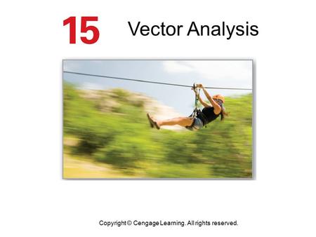 Copyright © Cengage Learning. All rights reserved. Vector Analysis.