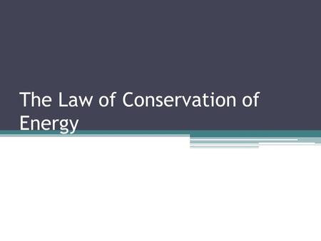 The Law of Conservation of Energy