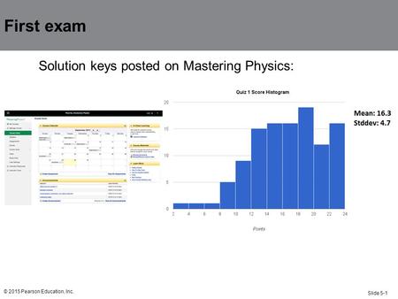 Slide 5-1 © 2015 Pearson Education, Inc. First exam Solution keys posted on Mastering Physics: