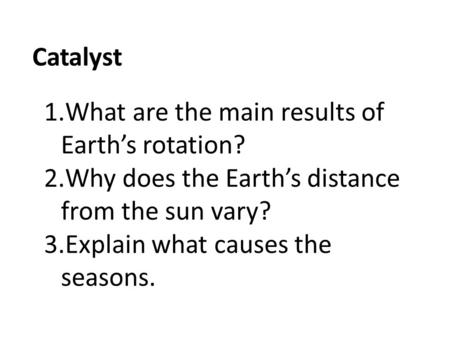 Catalyst What are the main results of  Earth’s rotation?