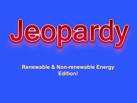 SOURCES OF ENERGY 1 SOURCES OF ENERGY 2 FOSSIL FUELS OR NUCLEAR ENERGY SOLAR, WIND OR HYDRO ENERGY OTHER RENEWABLE ENERGY 10 20 30 40 50.