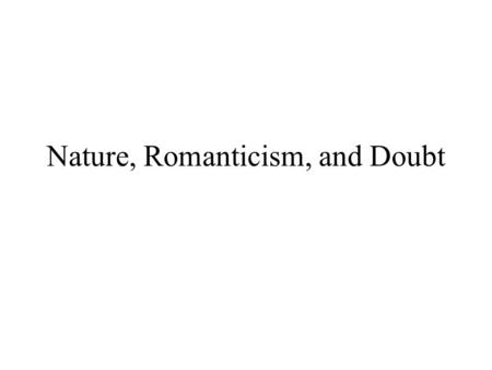 Nature, Romanticism, and Doubt. Brief Quiz on “I Wandered Lonely…” and “Dover Beach” 1.In “I Wandered Lonely as a Cloud,” the sight that inspires the.