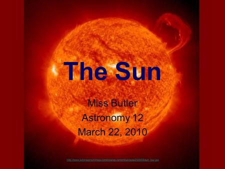 The Sun Miss Butler Astronomy 12 March 22, 2010