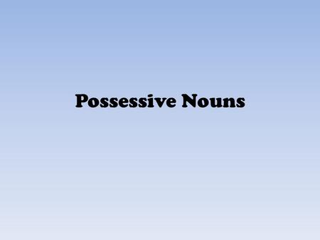 Possessive Nouns.