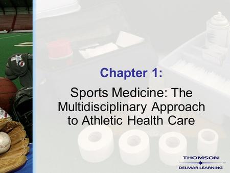 Chapter 1: Sports Medicine: The Multidisciplinary Approach to Athletic Health Care.