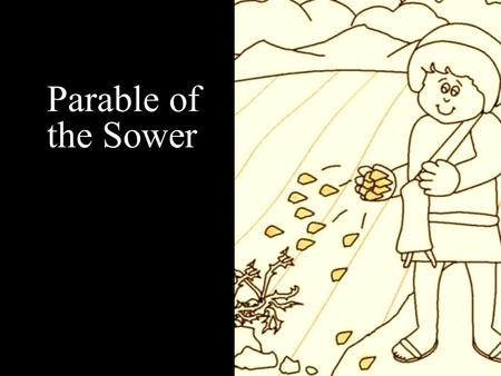 Parable of the Sower. Note: Any videos in this presentation will only play online. After you download the slideshow, you will need to also download the.