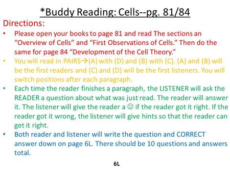 *Buddy Reading: Cells--pg. 81/84 6L Directions: Please open your books to page 81 and read The sections an “Overview of Cells” and “First Observations.