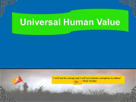 Universal Human Value Dorji Thinlay Chief Investigation Officer