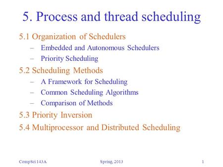 CompSci 143A1 5. Process and thread scheduling 5.1 Organization of Schedulers – Embedded and Autonomous Schedulers – Priority Scheduling 5.2 Scheduling.