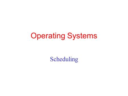 Operating Systems Scheduling. Bursts of CPU usage alternate with periods of waiting for I/O. (a) A CPU-bound process. (b) An I/O-bound process. Scheduling.