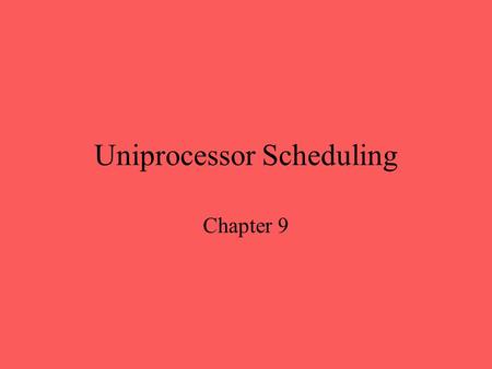 Uniprocessor Scheduling Chapter 9. Aim of Scheduling Response time Throughput Processor efficiency.