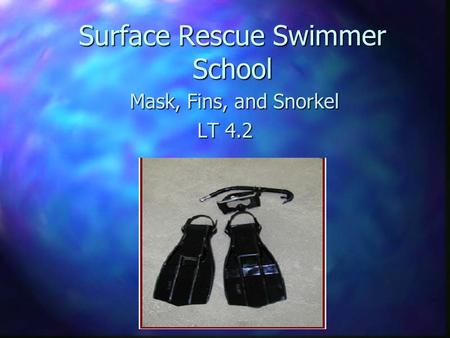 Surface Rescue Swimmer School Mask, Fins, and Snorkel Mask, Fins, and Snorkel LT 4.2.