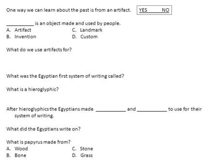One way we can learn about the past is from an artifact. __________ is an object made and used by people. A.ArtifactC. Landmark B.InventionD. Custom What.