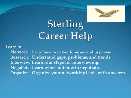 Learn to… Network : Learn how to network online and in person. Research: Understand gaps, problems, and trends. Interview: Learn four steps for interviewing.