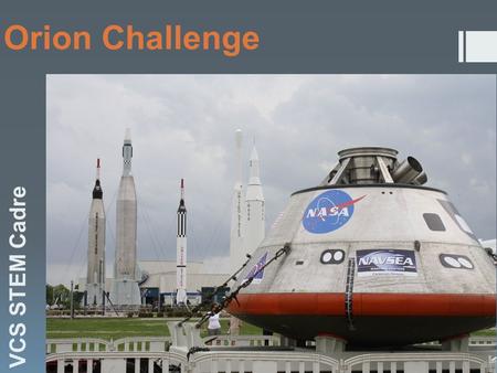 Orion Challenge VCS STEM Cadre. Objective: I will design, create and test an Orion capsules capabilities of its heat shield and landing.  Phase 1: Creation.