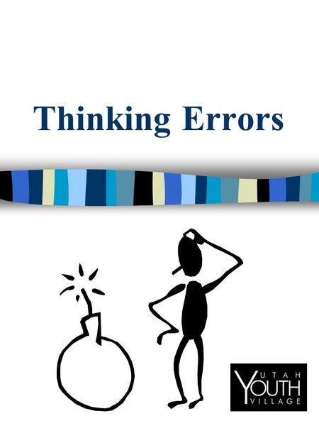 Thinking Errors. THINKING ERRORS: n Thinking errors are when you think and believe things which have no basis in reality. n In other words, your thinking.