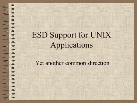 ESD Support for UNIX Applications Yet another common direction.