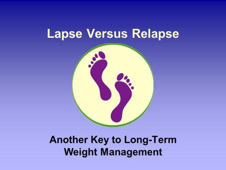 Lapse Versus Relapse Another Key to Long-Term Weight Management.