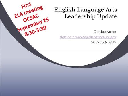 English Language Arts Leadership Update Denise Amos 502-552-5735.